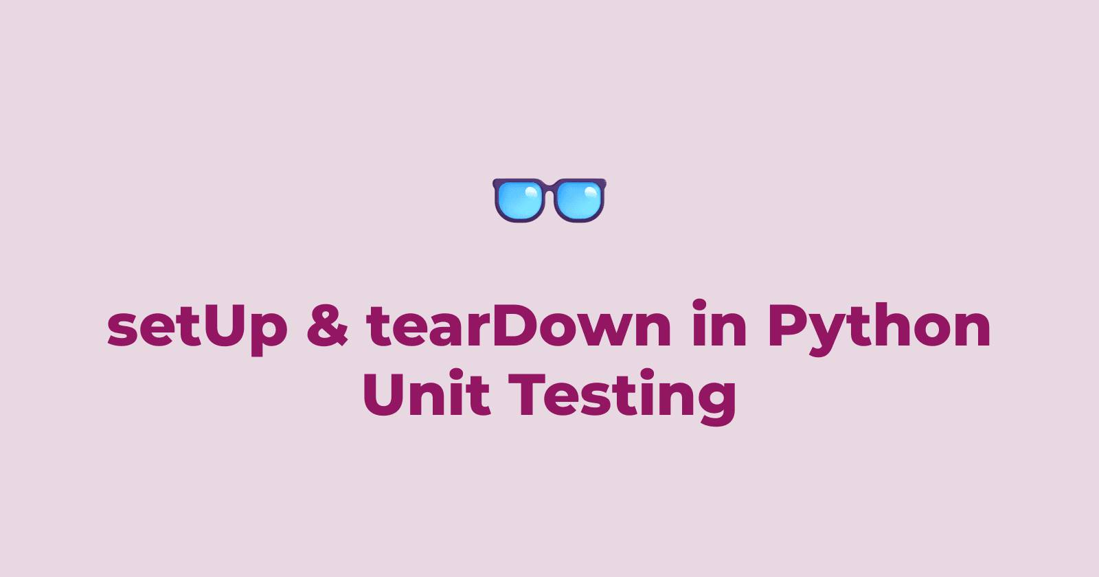 setUp & tearDown in Python Unit Testing
