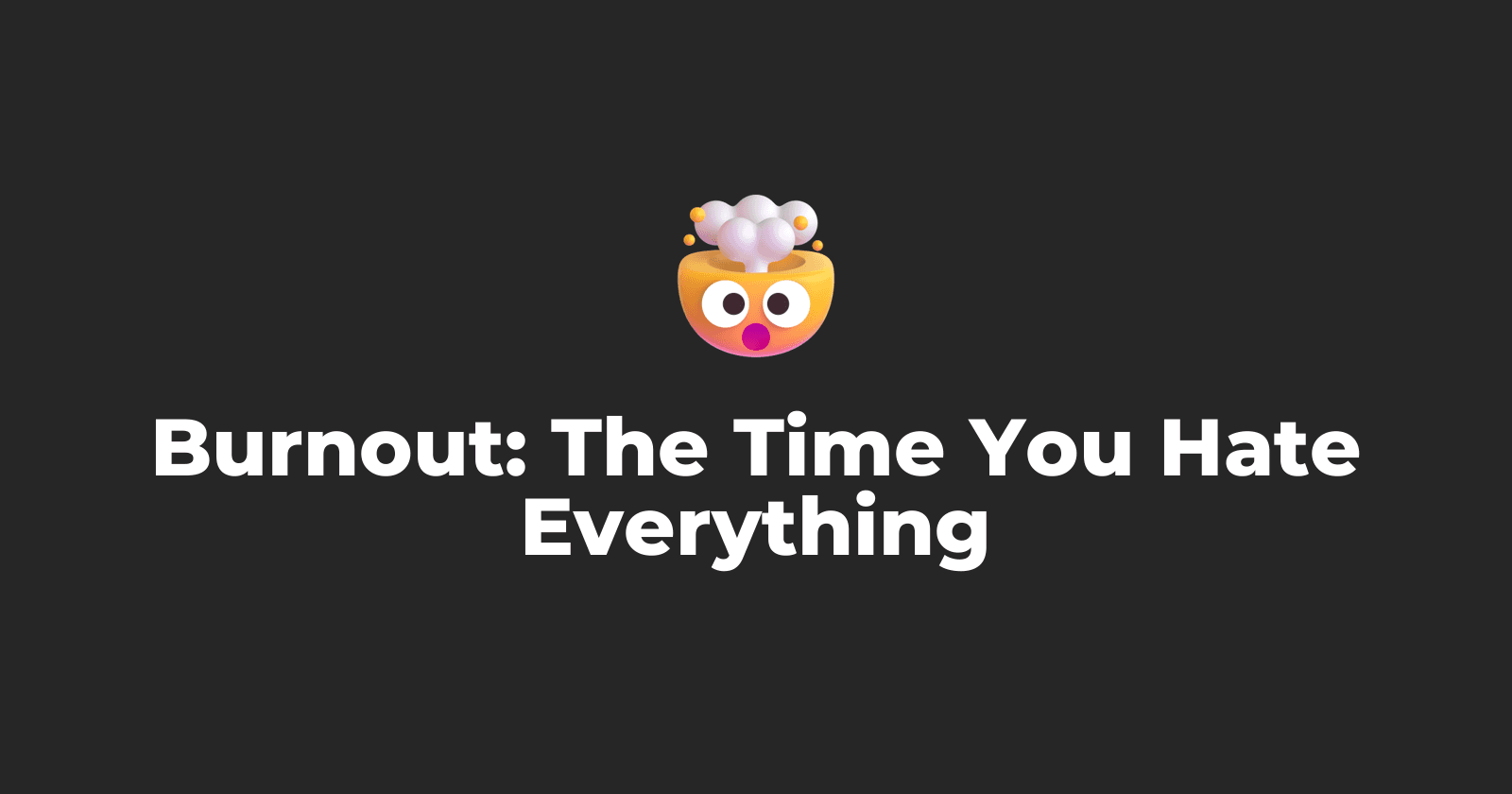 Burnout: The Time You Hate Everything