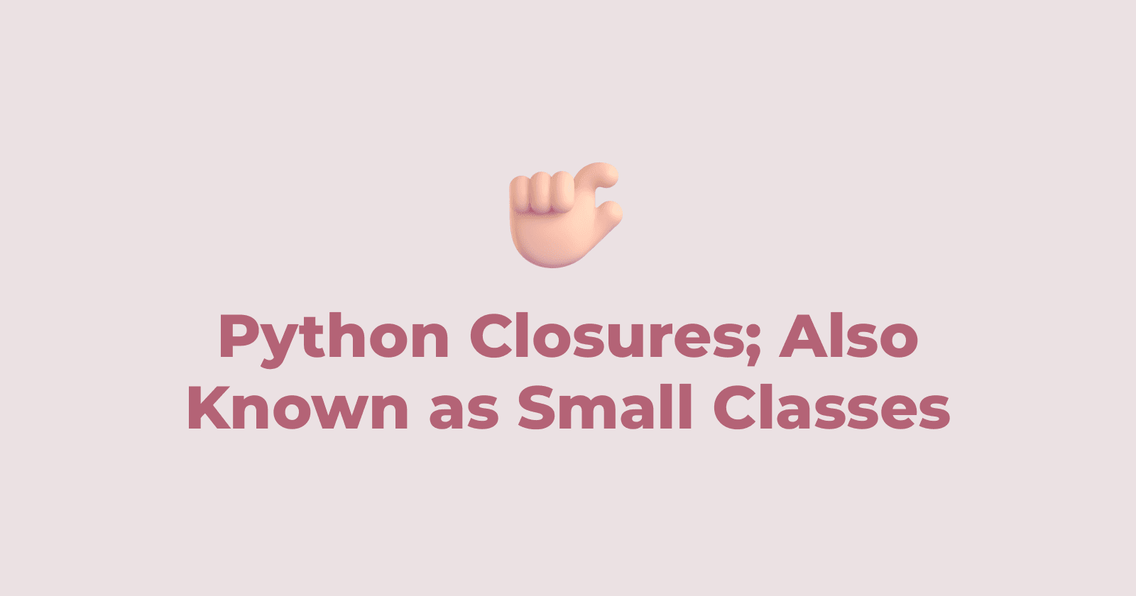 Python Closures; Also Known as Small Classes
