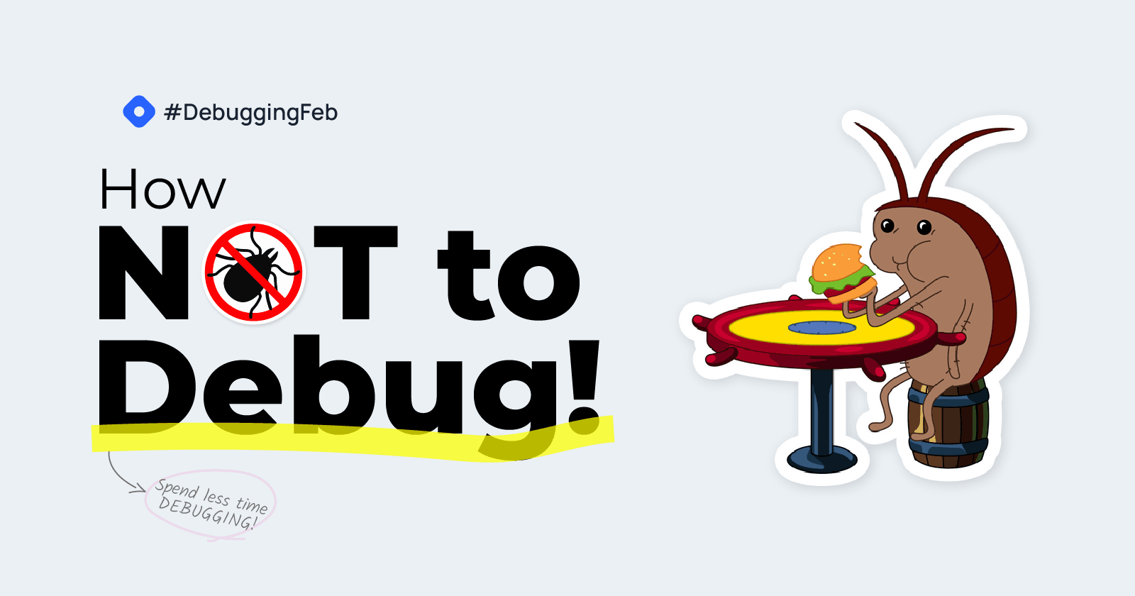 How Not to Debug: Spend Less Time Debugging